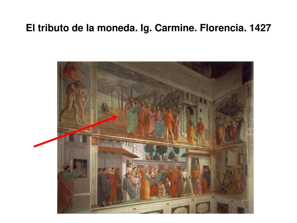El tributo de la moneda. Ig. Carmine. Florencia. 1427