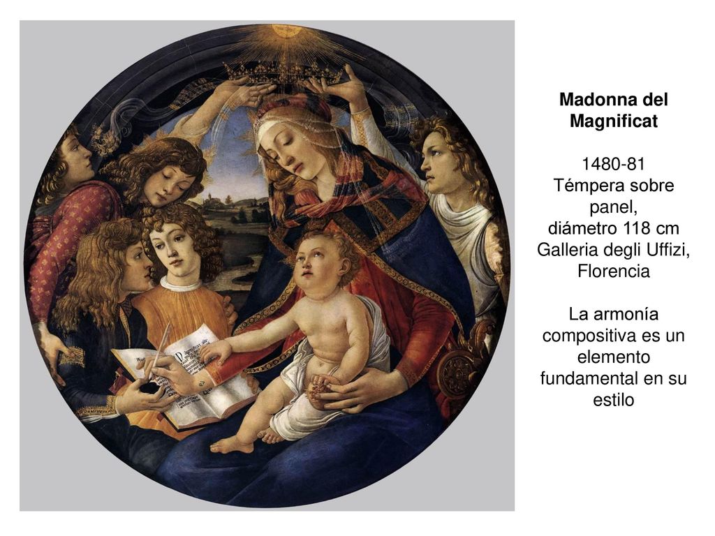 Madonna del Magnificat Témpera sobre panel, diámetro 118 cm Galleria degli Uffizi, Florencia La armonía compositiva es un elemento fundamental en su estilo