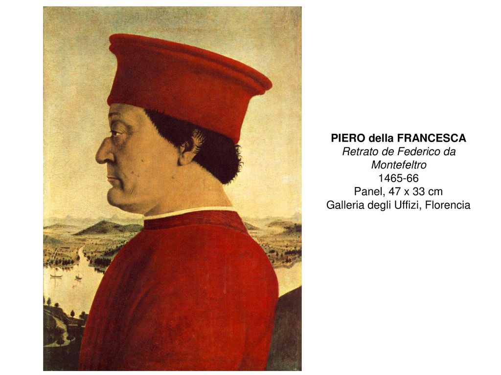 PIERO della FRANCESCA Retrato de Federico da Montefeltro Panel, 47 x 33 cm Galleria degli Uffizi, Florencia