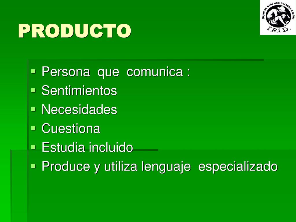 PRODUCTO Persona que comunica : Sentimientos Necesidades Cuestiona