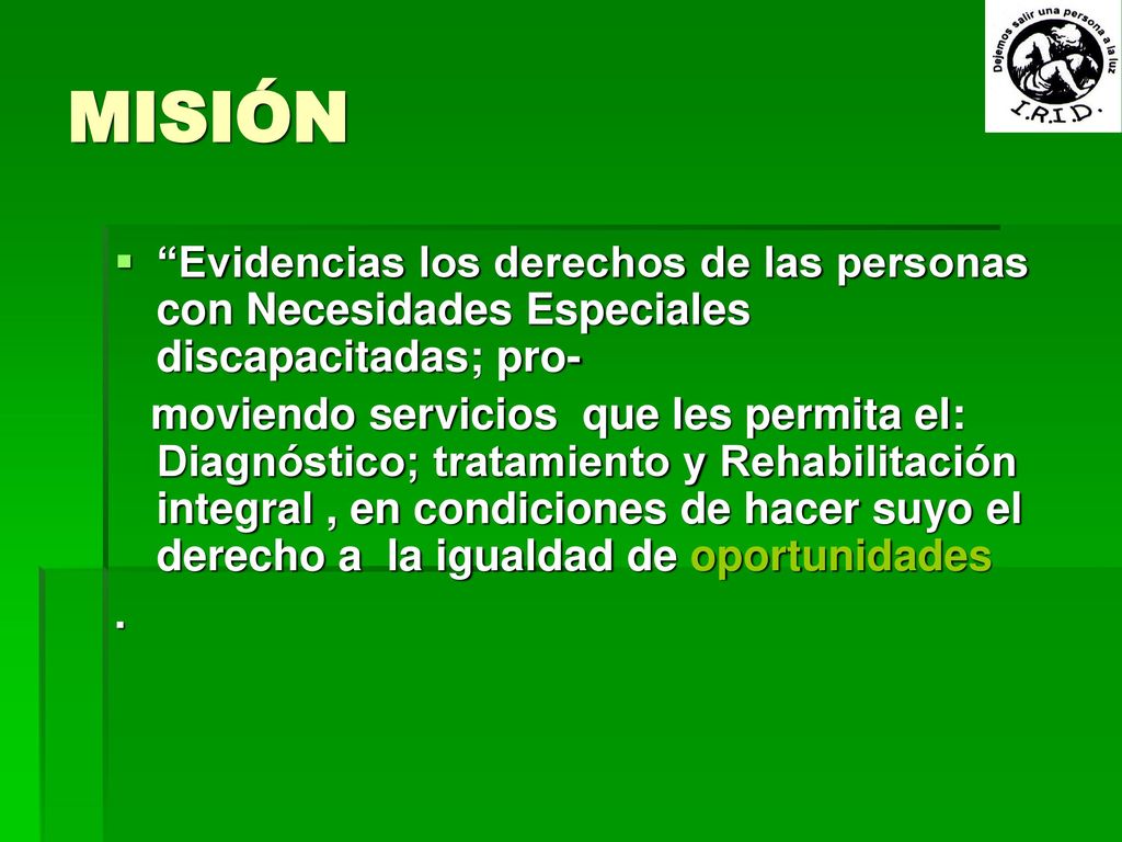 MISIÓN Evidencias los derechos de las personas con Necesidades Especiales discapacitadas; pro-
