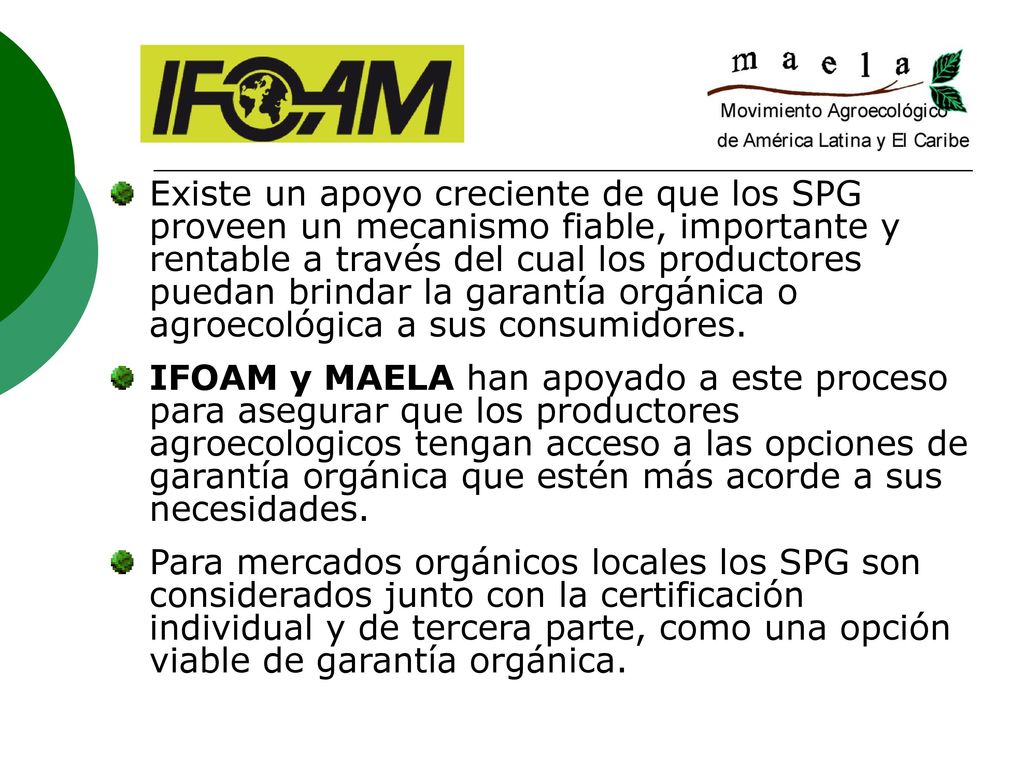 Existe un apoyo creciente de que los SPG proveen un mecanismo fiable, importante y rentable a través del cual los productores puedan brindar la garantía orgánica o agroecológica a sus consumidores.
