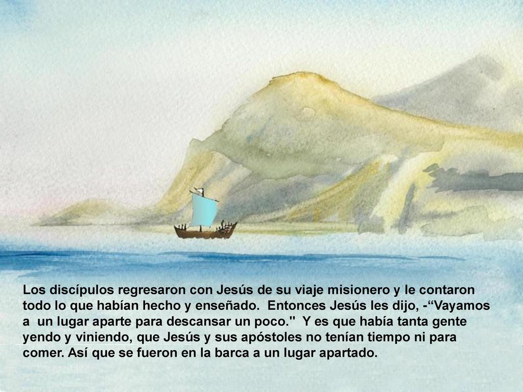 Los discípulos regresaron con Jesús de su viaje misionero y le contaron todo lo que habían hecho y enseñado.