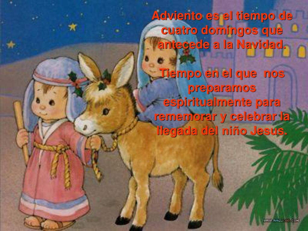 Adviento es el tiempo de cuatro domingos que antecede a la Navidad.