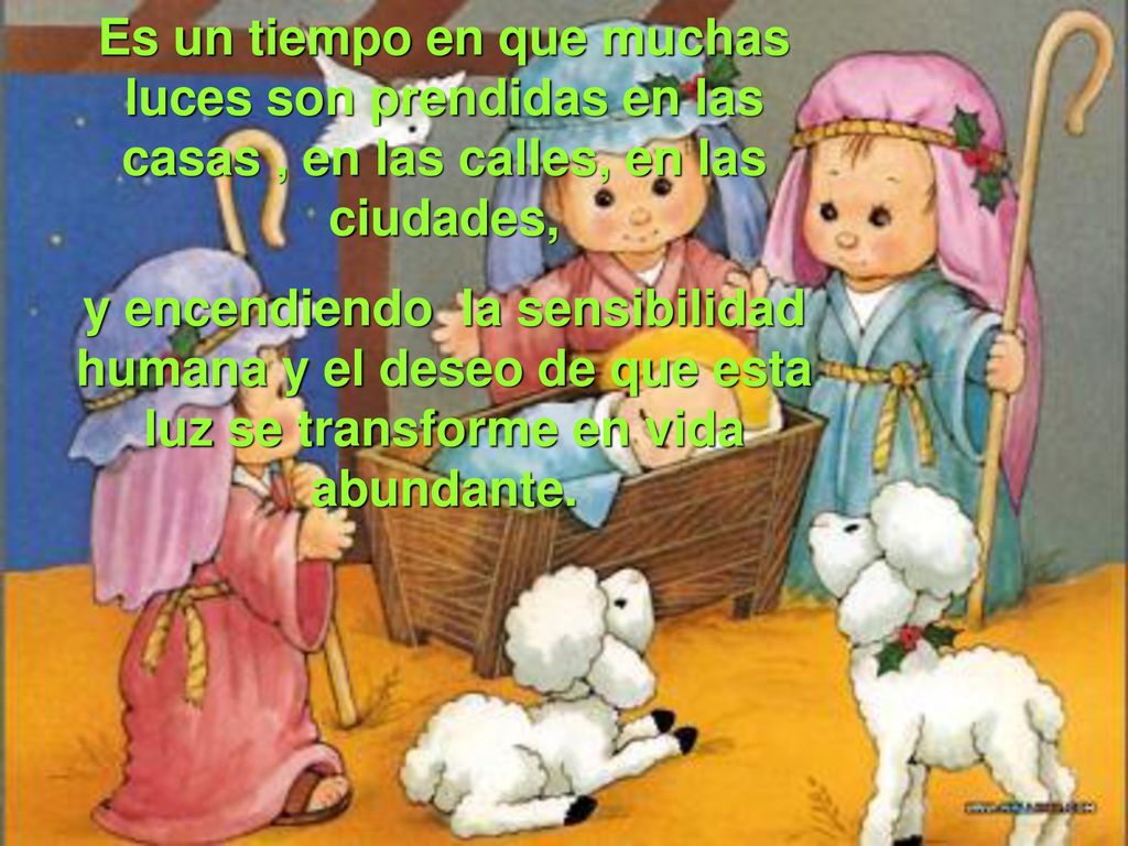 Es un tiempo en que muchas luces son prendidas en las casas , en las calles, en las ciudades,