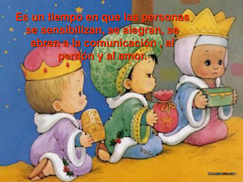 Es un tiempo en que las personas se sensibilizan, se alegran, se abren a la comunicación , al perdón y al amor.