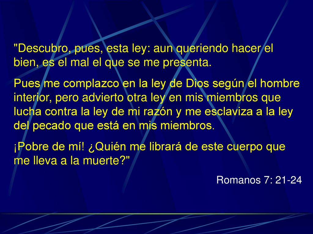 Descubro, pues, esta ley: aun queriendo hacer el bien, es el mal el que se me presenta.
