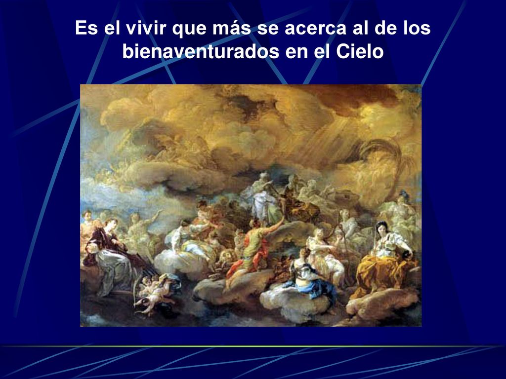 Es el vivir que más se acerca al de los bienaventurados en el Cielo
