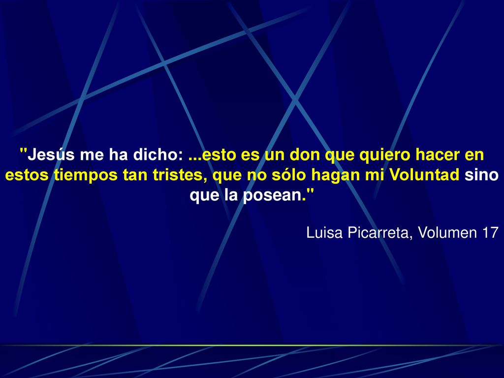 Jesús me ha dicho: ...esto es un don que quiero hacer en estos tiempos tan tristes, que no sólo hagan mi Voluntad sino que la posean.