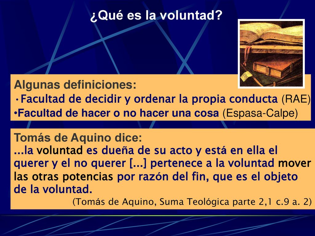 ¿Qué es la voluntad Algunas definiciones: Tomás de Aquino dice: