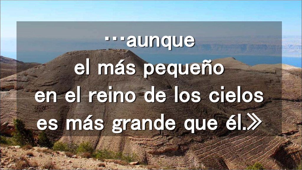 …aunque el más pequeño en el reino de los cielos es más grande que él