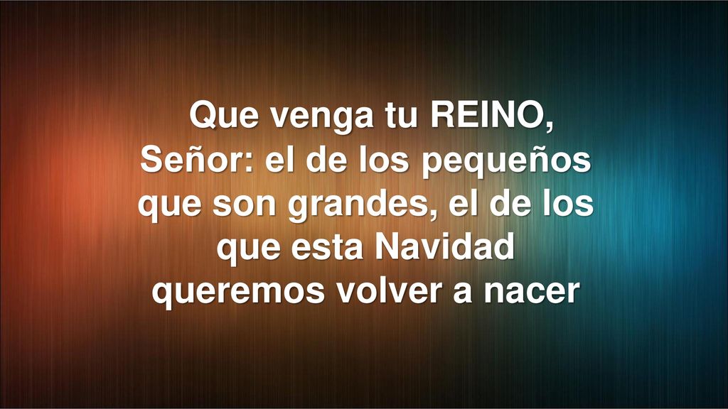 Que venga tu REINO, Señor: el de los pequeños que son grandes, el de los que esta Navidad queremos volver a nacer