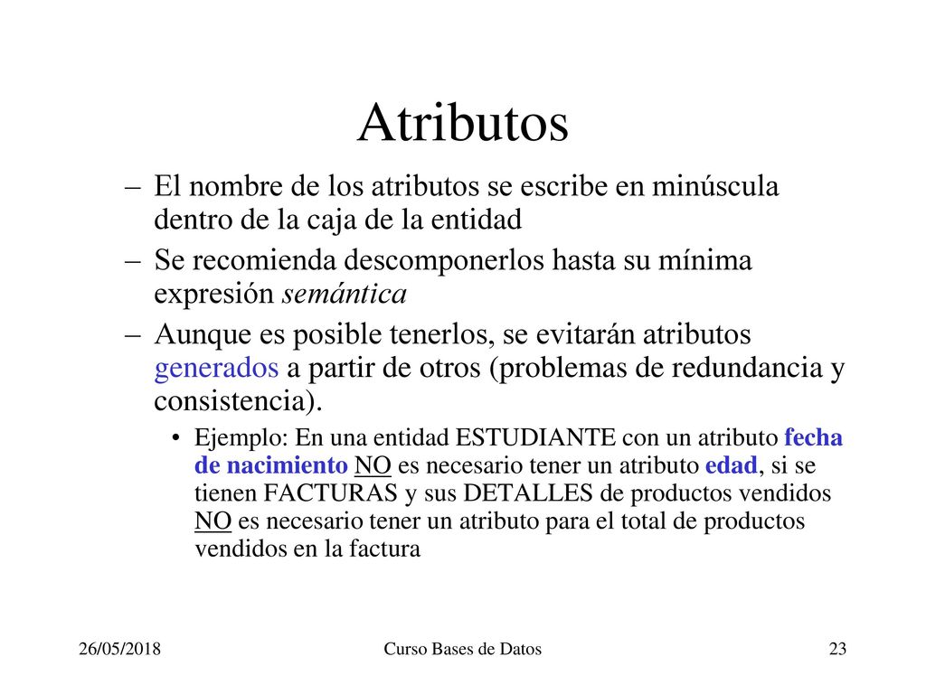 Atributos El nombre de los atributos se escribe en minúscula dentro de la caja de la entidad.