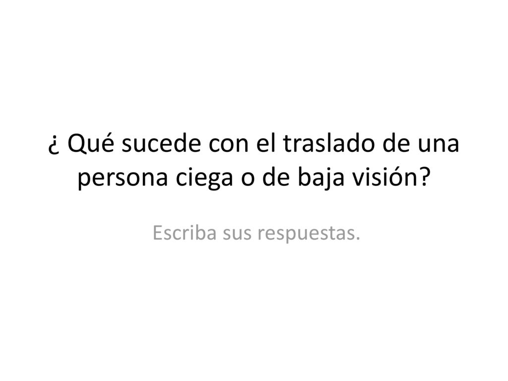 ¿ Qué sucede con el traslado de una persona ciega o de baja visión