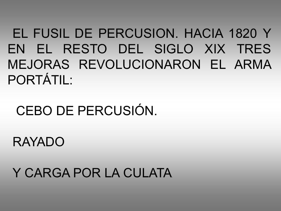 EL FUSIL DE PERCUSION. HACIA 1820 Y EN EL RESTO DEL SIGLO XIX TRES MEJORAS REVOLUCIONARON EL ARMA PORTÁTIL: