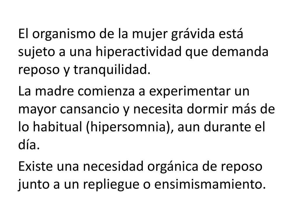 El organismo de la mujer grávida está sujeto a una hiperactividad que demanda reposo y tranquilidad.