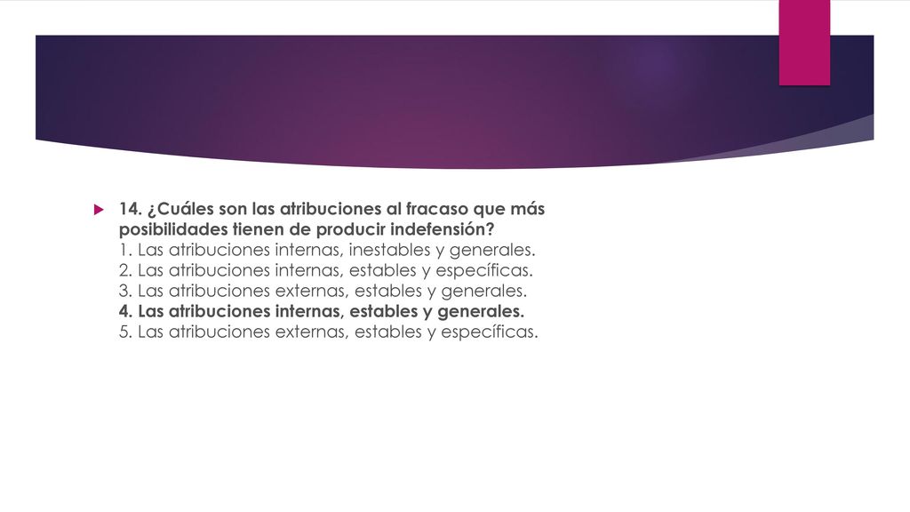 14. ¿Cuáles son las atribuciones al fracaso que más posibilidades tienen de producir indefensión.