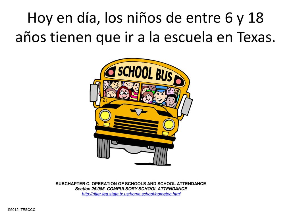 Hoy en día, los niños de entre 6 y 18 años tienen que ir a la escuela en Texas.