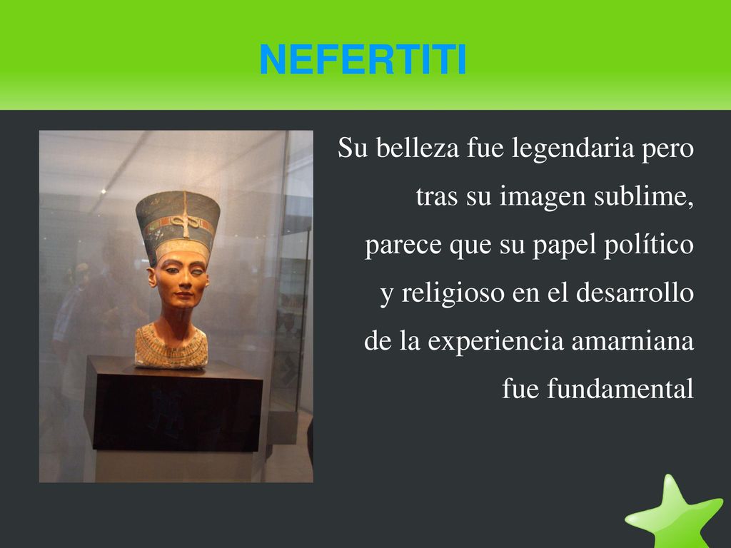 NEFERTITI Su belleza fue legendaria pero tras su imagen sublime,