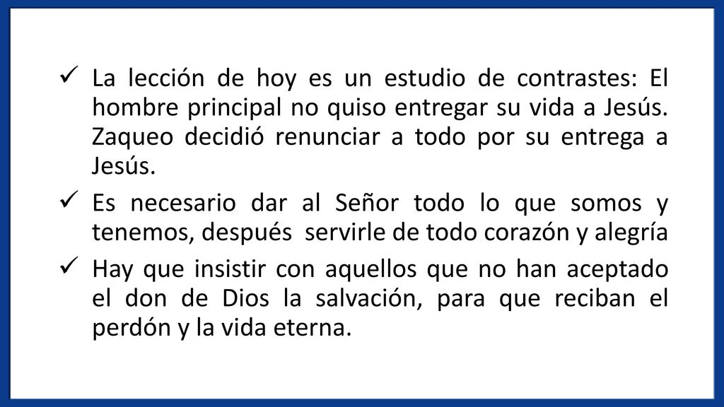 La lección de hoy es un estudio de contrastes: El hombre principal no quiso entregar su vida a Jesús. Zaqueo decidió renunciar a todo por su entrega a Jesús.