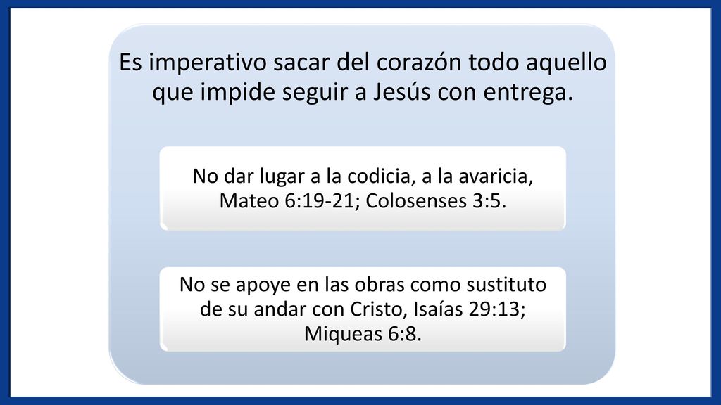 Es imperativo sacar del corazón todo aquello que impide seguir a Jesús con entrega.
