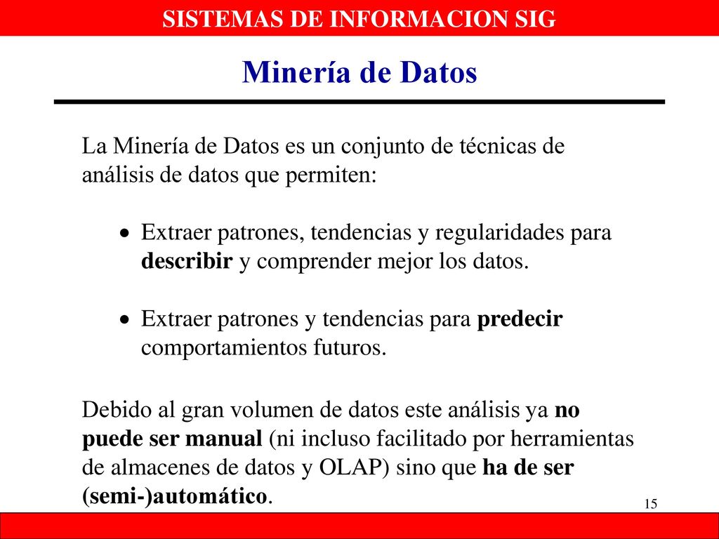 Minería de Datos La Minería de Datos es un conjunto de técnicas de análisis de datos que permiten:
