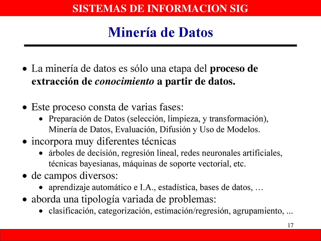 Minería de Datos La minería de datos es sólo una etapa del proceso de extracción de conocimiento a partir de datos.