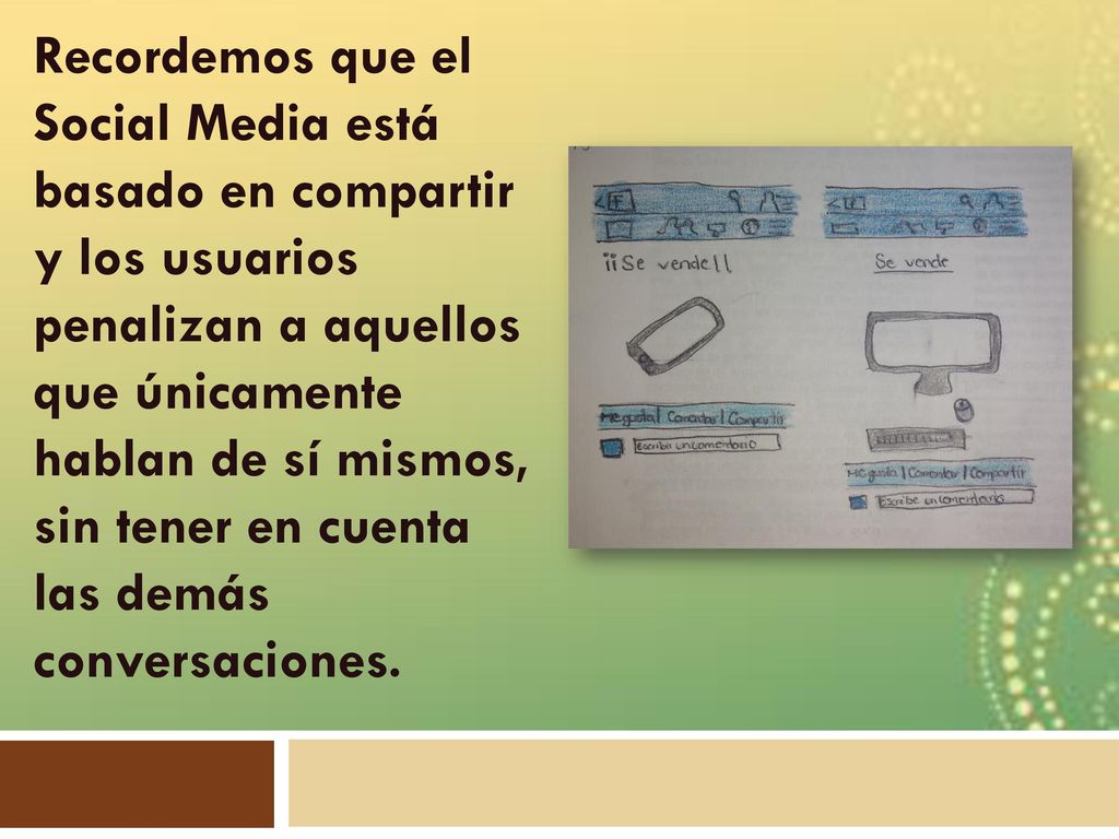 Recordemos que el Social Media está basado en compartir y los usuarios penalizan a aquellos que únicamente hablan de sí mismos, sin tener en cuenta las demás conversaciones.