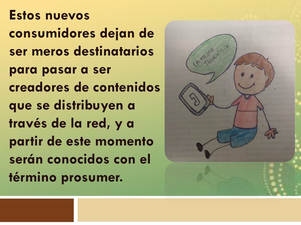Estos nuevos consumidores dejan de ser meros destinatarios para pasar a ser creadores de contenidos que se distribuyen a través de la red, y a partir de este momento serán conocidos con el término prosumer.