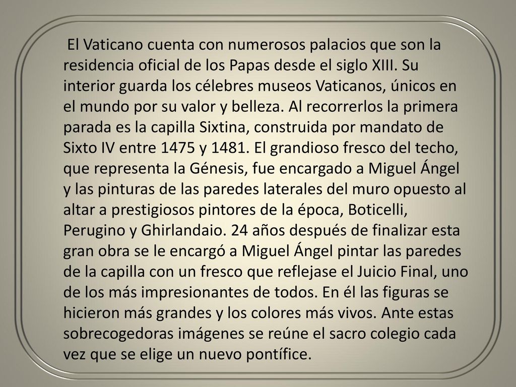 El Vaticano cuenta con numerosos palacios que son la residencia oficial de los Papas desde el siglo XIII.