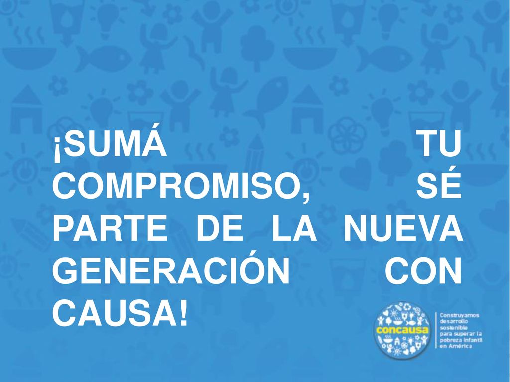 ¡SUMÁ TU COMPROMISO, SÉ PARTE DE LA NUEVA GENERACIÓN CON CAUSA!