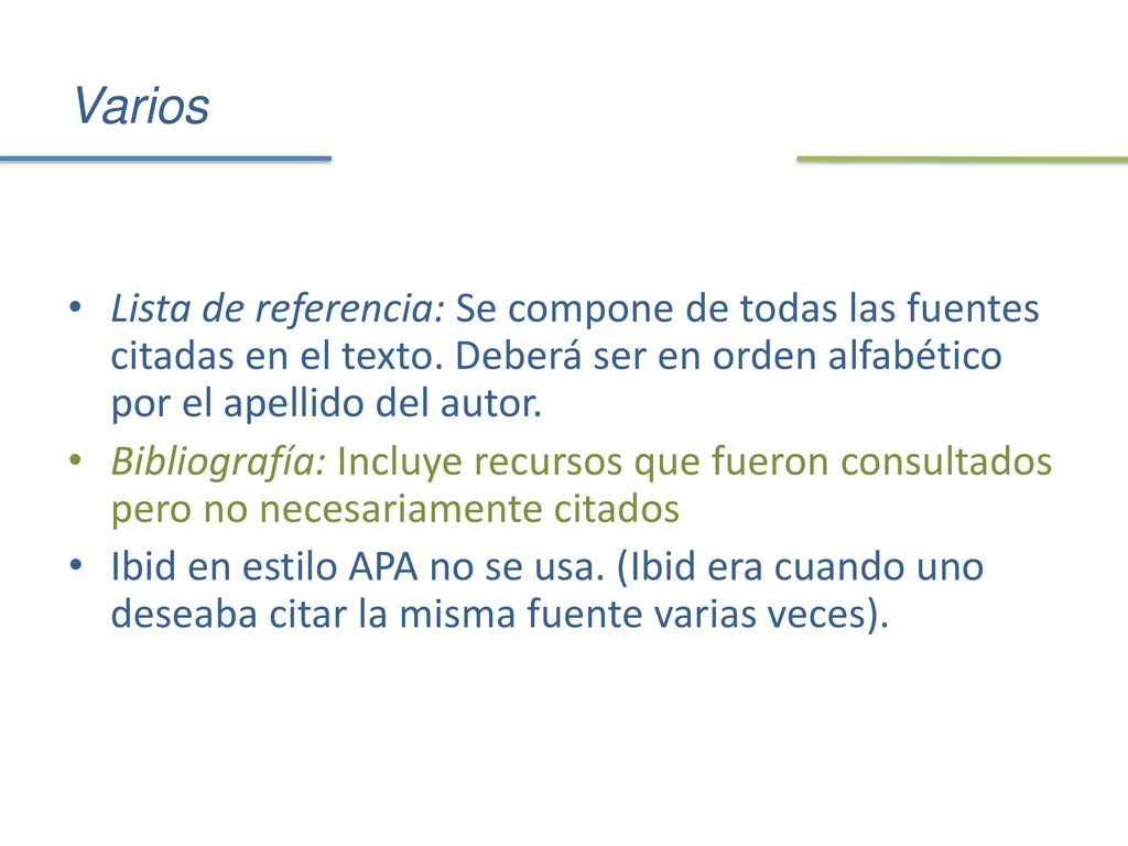 Varios Lista de referencia: Se compone de todas las fuentes citadas en el texto. Deberá ser en orden alfabético por el apellido del autor.