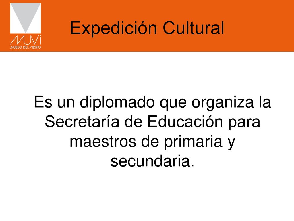 Expedición Cultural Es un diplomado que organiza la Secretaría de Educación para maestros de primaria y secundaria.