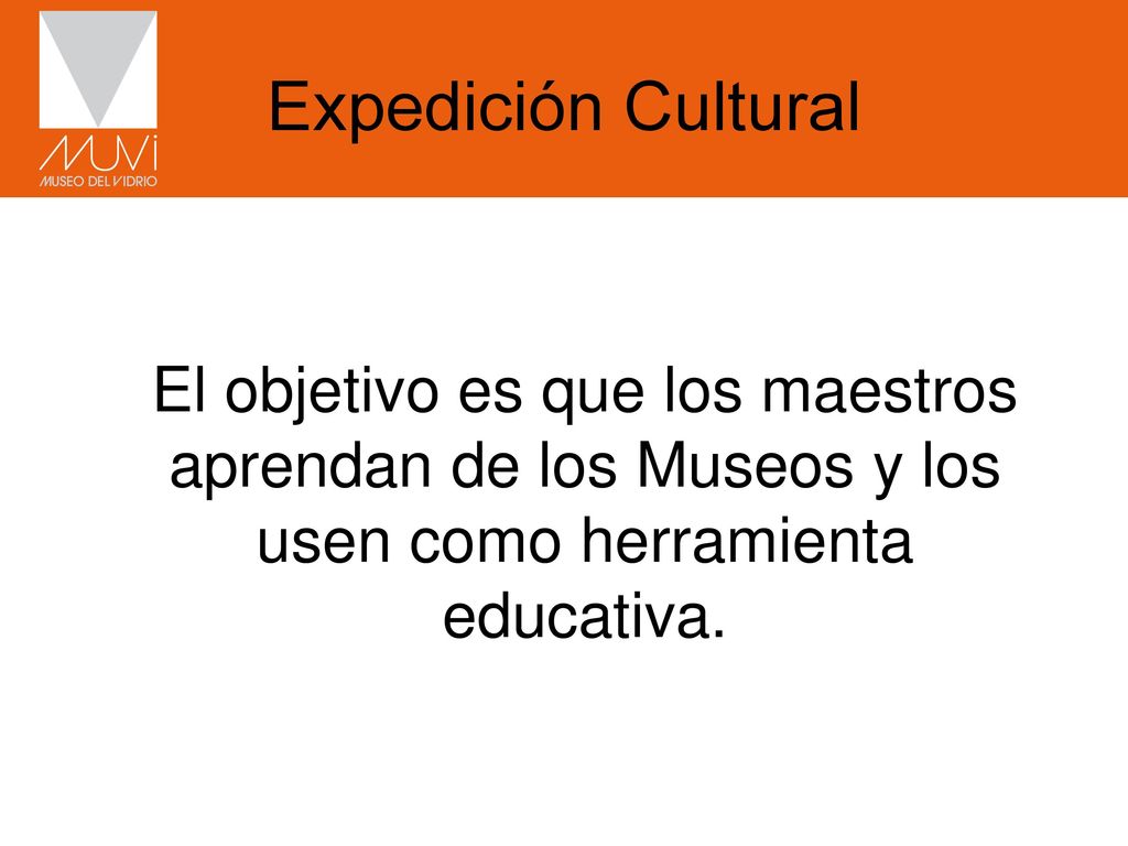 Expedición Cultural El objetivo es que los maestros aprendan de los Museos y los usen como herramienta educativa.