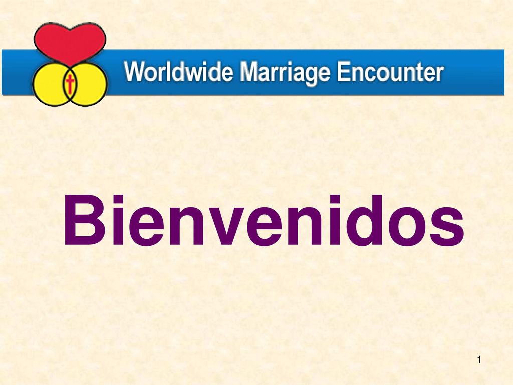 Bienvenidos Warm welcome & Introduction *** Increase font for Welcome – or say Welcome to your Worldwide Marriage Encounter Weekend ***