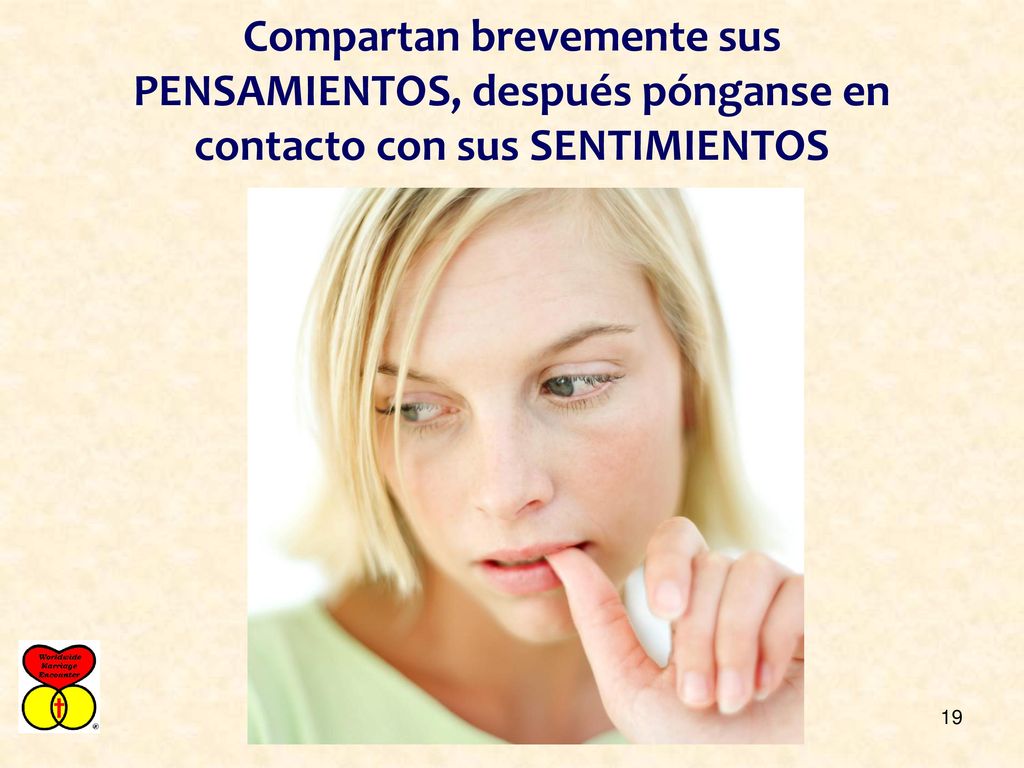 Compartan brevemente sus PENSAMIENTOS, después pónganse en contacto con sus SENTIMIENTOS
