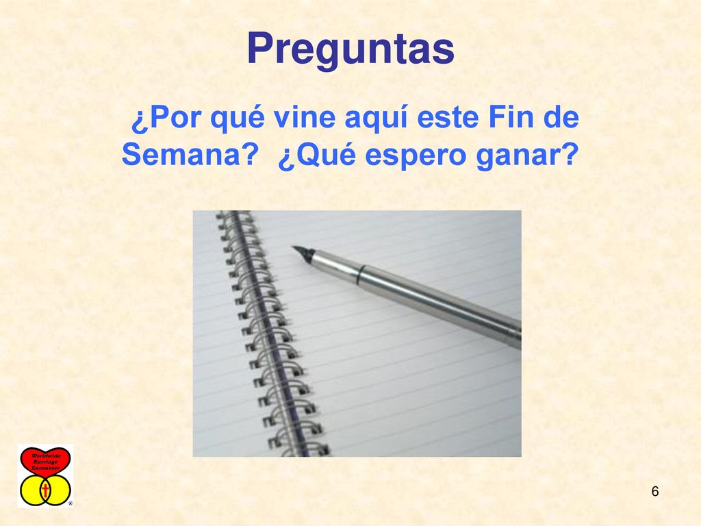 ¿Por qué vine aquí este Fin de Semana ¿Qué espero ganar
