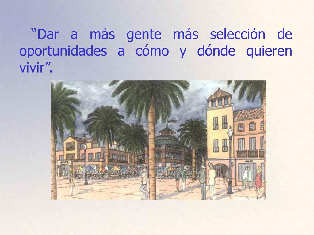 Dar a más gente más selección de oportunidades a cómo y dónde quieren vivir .