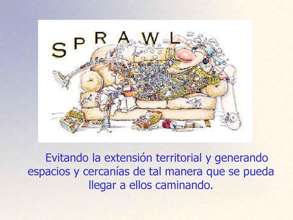 Evitando la extensión territorial y generando espacios y cercanías de tal manera que se pueda llegar a ellos caminando.