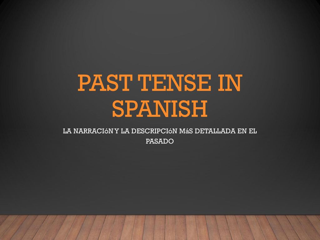 LA NARRACIóN Y LA DESCRIPCIóN MáS DETALLADA EN EL PASADO