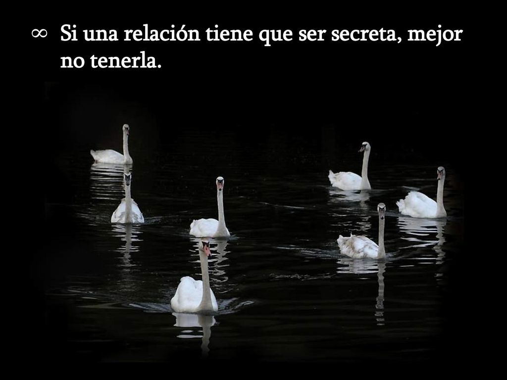 Si una relación tiene que ser secreta, mejor no tenerla.