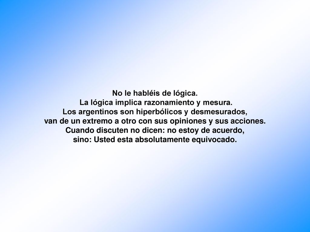 No le habléis de lógica. La lógica implica razonamiento y mesura.