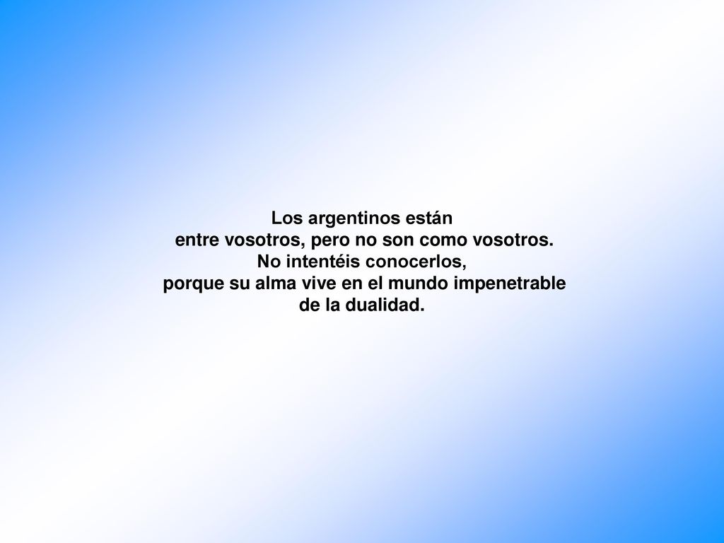 Los argentinos están entre vosotros, pero no son como vosotros