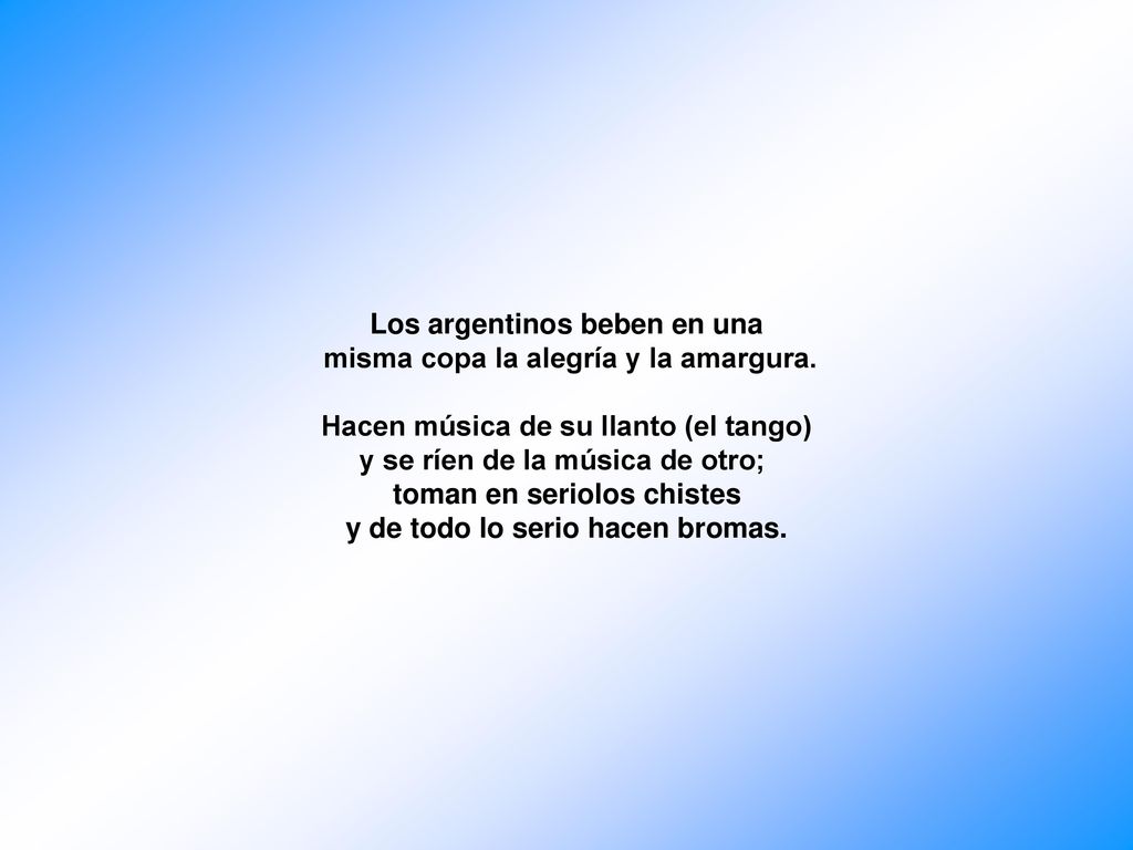 y se ríen de la música de otro; toman en seriolos chistes