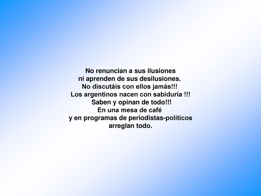 No renuncian a sus ilusiones ni aprenden de sus desilusiones.