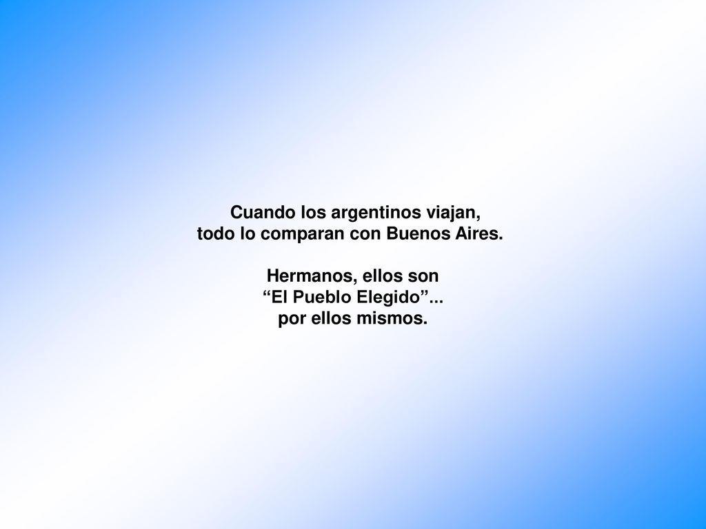 Cuando los argentinos viajan, todo lo comparan con Buenos Aires.