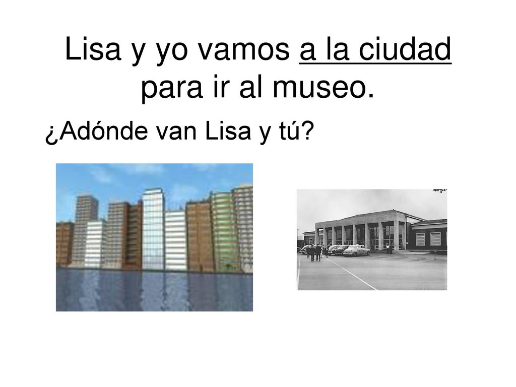 Lisa y yo vamos a la ciudad para ir al museo.