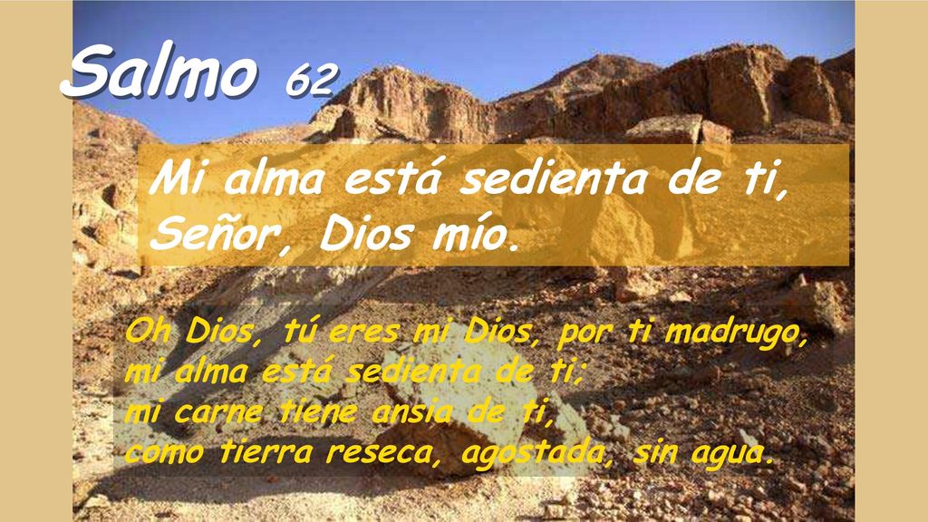 Salmo 62 Mi alma está sedienta de ti, Señor, Dios mío.