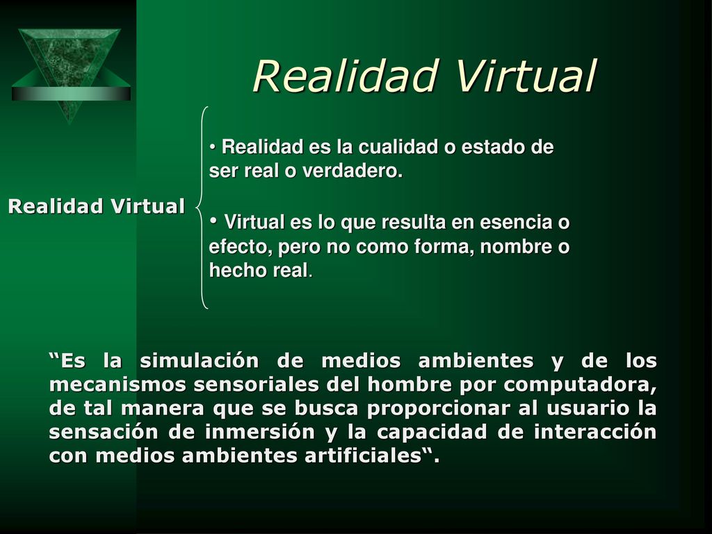 Realidad Virtual Realidad es la cualidad o estado de ser real o verdadero. Realidad Virtual.