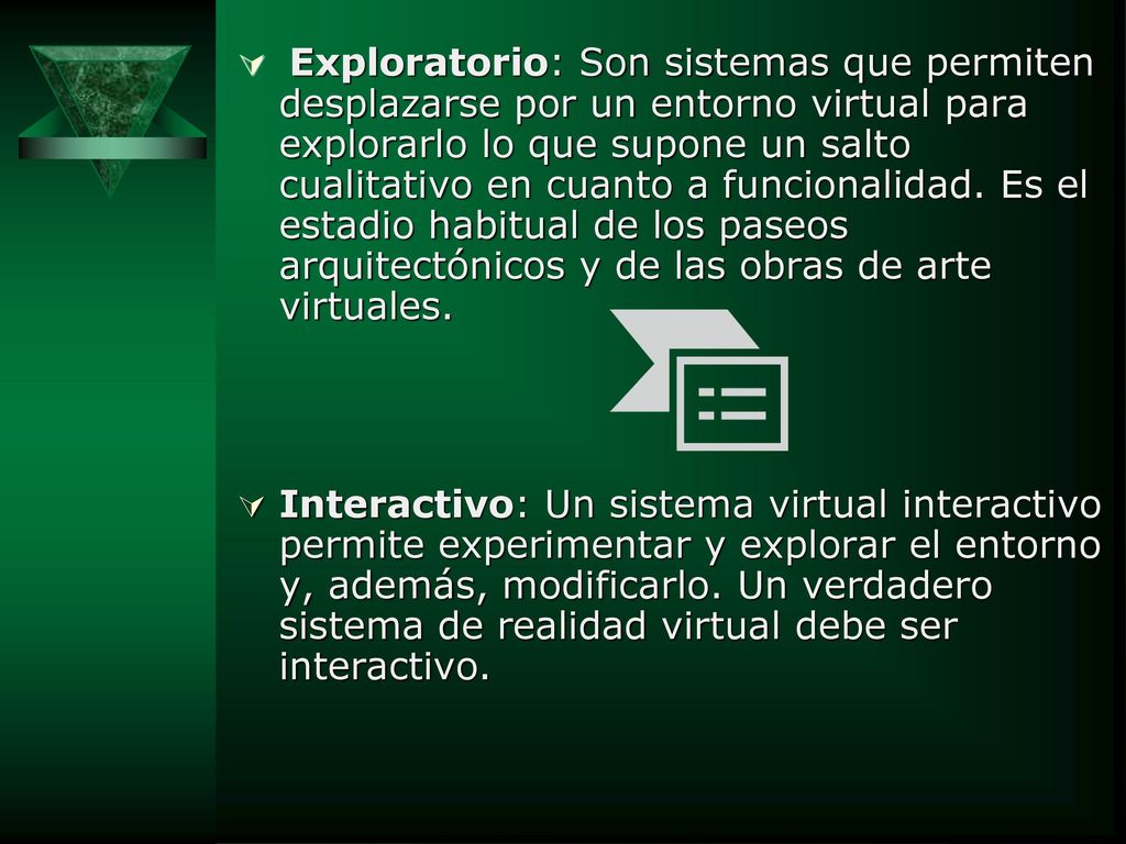 Exploratorio: Son sistemas que permiten desplazarse por un entorno virtual para explorarlo lo que supone un salto cualitativo en cuanto a funcionalidad. Es el estadio habitual de los paseos arquitectónicos y de las obras de arte virtuales.